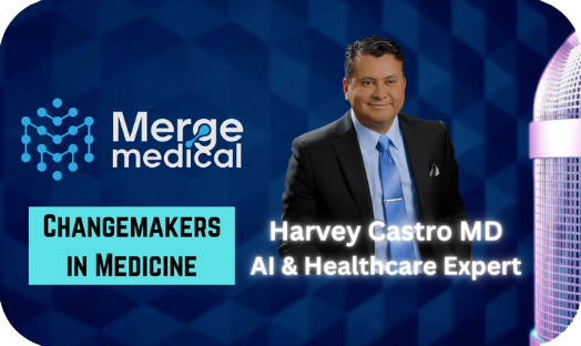 Merge Medical with Harvey Castro, MD. Changemaker in Medicine. #DRGPT