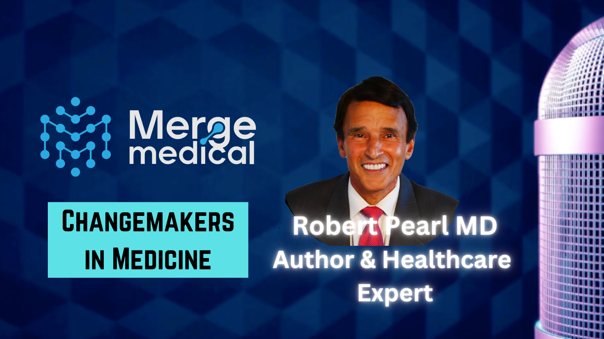 Merge Medical with Robert Pearl, MD: Changemakers in Medicine