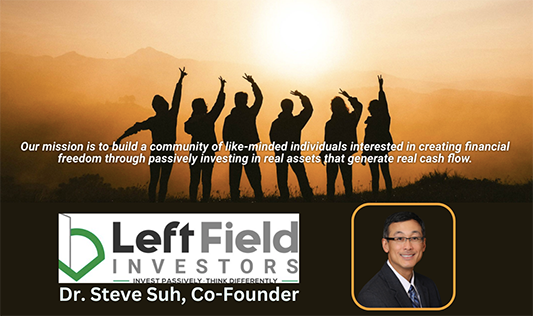 Left Field Investors, passive real estate investing, real estate syndication, Dr. Steve Suh, Columbus, OH, cash flow, real assets