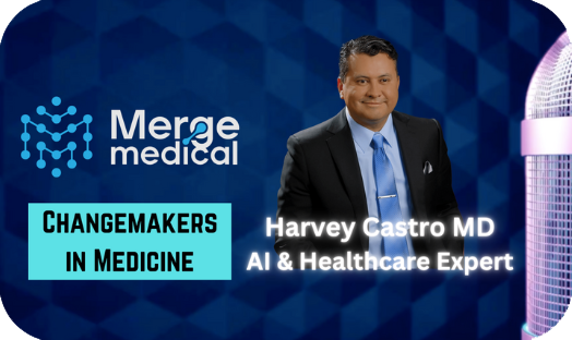 Merge Medical with Harvey Castro, MD. Changemaker in Medicine. #DRGPT